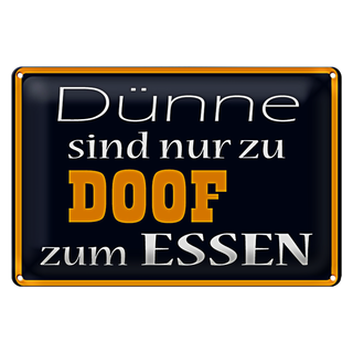Blechschild Spruch 30x20cm Dünne sind Doof zum Essen
