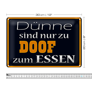 Blechschild Spruch 30x20cm Dünne sind Doof zum Essen