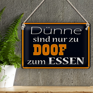 Blechschild Spruch 30x20cm Dünne sind Doof zum Essen