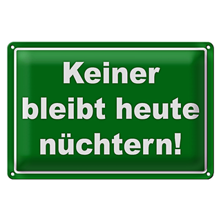 Blechschild Spruch 30x20cm Keiner bleibt heute nüchtern