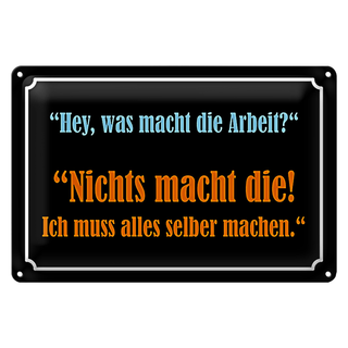 Blechschild Spruch 30x20cm Hey was macht die Arbeit