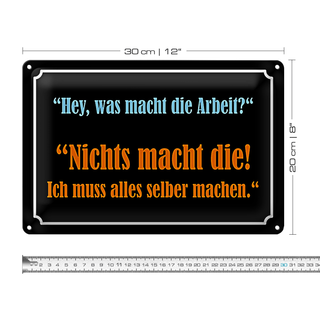 Blechschild Spruch 30x20cm Hey was macht die Arbeit
