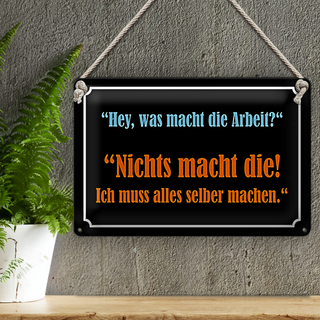 Blechschild Spruch 30x20cm Hey was macht die Arbeit