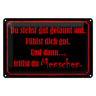 Blechschild Spruch 30x20cm und dann triffst du Menschen