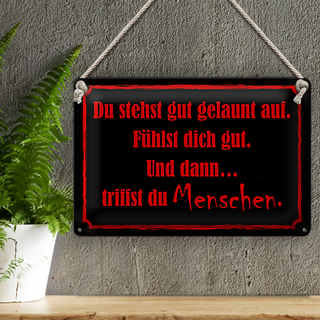 Blechschild Spruch 30x20cm und dann triffst du Menschen