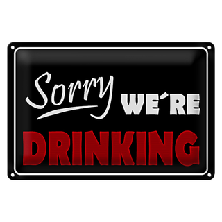 Blechschild Spruch 30x20cm Sorry were drinking