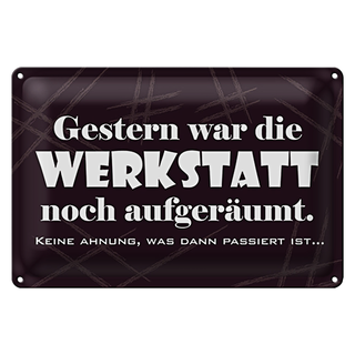 Blechschild Spruch 30x20cm Gestern war Werkstatt aufgeräumt