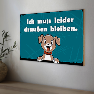 Holzschild Hund 30x20cm Ich muss leider draussen bleiben