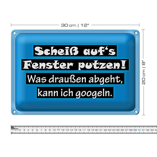 Blechschild Spruch 30x20cm Scheiß aufs Fenster putzen