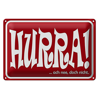 Blechschild Spruch 30x20cm HURRA Ach nee doch nicht