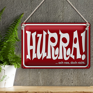 Blechschild Spruch 30x20cm HURRA Ach nee doch nicht