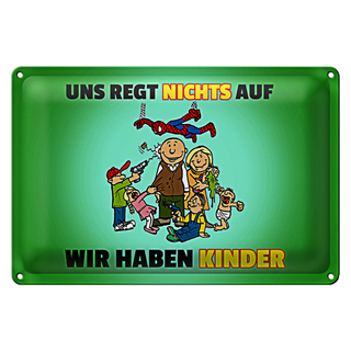 Blechschild Spuch 30x20cm Uns regt nichts auf wir haben Kinder