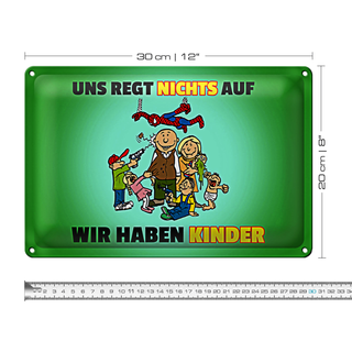 Blechschild Spuch 30x20cm Uns regt nichts auf wir haben Kinder