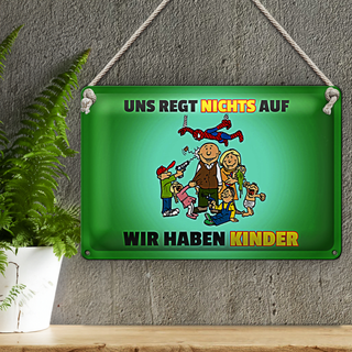 Blechschild Spuch 30x20cm Uns regt nichts auf wir haben Kinder
