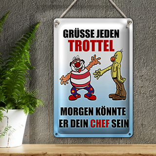 Blechschild Spruch 20x30cm Grüße jeden Trottel könnte Chef sein