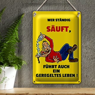 Blechschild 20x30cm Wer ständig säuft geregeltes Leben