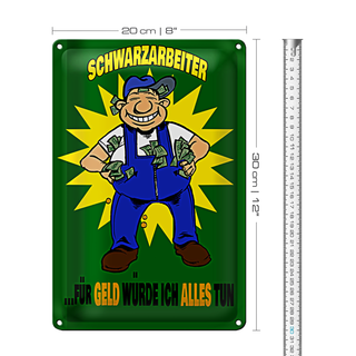 Blechschild Spruch 20x30cm Schwarzarbeiter für Geld alles tun
