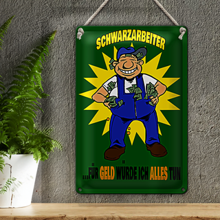 Blechschild Spruch 20x30cm Schwarzarbeiter für Geld alles tun