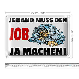 Blechschild Spruch 30x20cm Jemand muss den Job ja machen