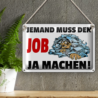 Blechschild Spruch 30x20cm Jemand muss den Job ja machen