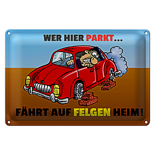 Blechschild Spruch 30x20cm Wer hier parkt fährt auf Felgen Heim