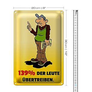 Blechschild Spruch 20x30cm 139% der Leute übertreiben