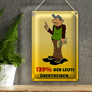 Blechschild Spruch 20x30cm 139% der Leute übertreiben