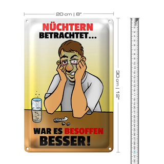 Blechschild 20x30cm Nüchtern betr. war besoffen besser