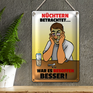 Blechschild 20x30cm Nüchtern betr. war besoffen besser