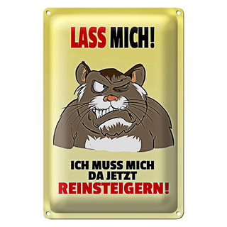 Blechschild Spruch 20x30cm Lass mich Muss mich da reinsteigern