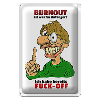 Blechschild Spruch 20x30cm Burnout für Anfänger habe FUCK-OFF