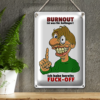 Blechschild Spruch 20x30cm Burnout für Anfänger habe FUCK-OFF