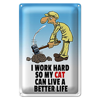 Blechschild Spruch 20x30cm I work hard my cat have better life