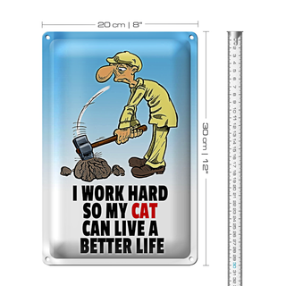 Blechschild Spruch 20x30cm I work hard my cat have better life