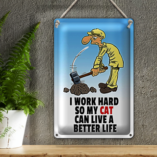 Blechschild Spruch 20x30cm I work hard my cat have better life