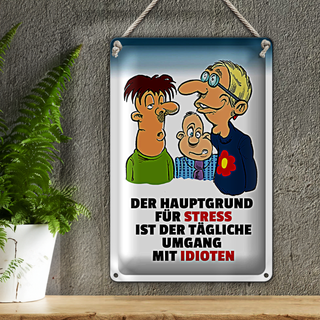 Blechschild Spruch 20x30cm Hauptgrund für Stress