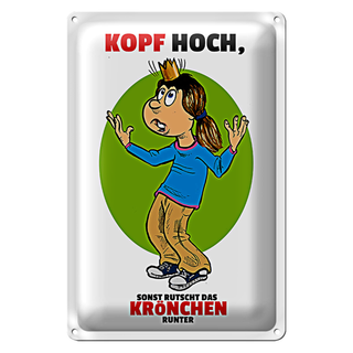 Blechschild Spruch 20x30cm Kopf hoch sonst rutscht Krönchen