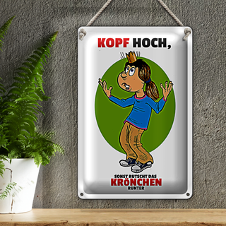 Blechschild Spruch 20x30cm Kopf hoch sonst rutscht Krönchen