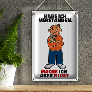 Blechschild Spruch 20x30cm Verstanden mache ich aber nicht