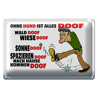Blechschild Spruch 30x20cm Ohne Hund ist alles doof
