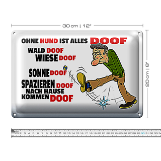 Blechschild Spruch 30x20cm Ohne Hund ist alles doof