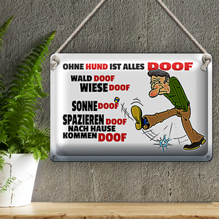 Blechschild Spruch 30x20cm Ohne Hund ist alles doof