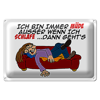 Blechschild Spruch 30x20cm bin immer müde außer beim Schlafen