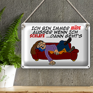 Blechschild Spruch 30x20cm bin immer müde außer beim Schlafen