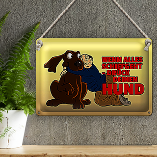 Blechschild Spruch 30x20cm Wenn alles schief geht drück Hund