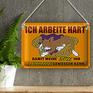 Blechschild Spruch 30x20cm arbeite damit Katze Luxusleben hat