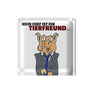 Blechschild Spruch 20x30 Chef ist Tierfreund macht mich zur Sau