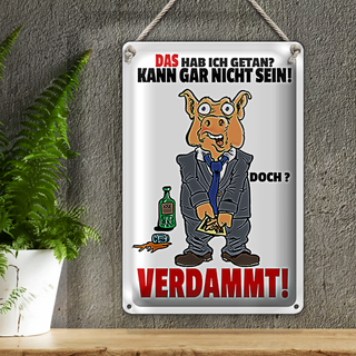 Blechschild Spruch 20x30cm Das hab ich getan kann nicht sein