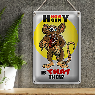 Blechschild Spruch 20x30cm How horny is that then Maus