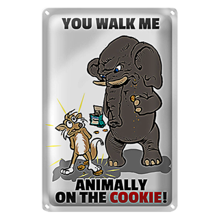 Blechschild Spruch 20x30cm You walk me animally on the cookie